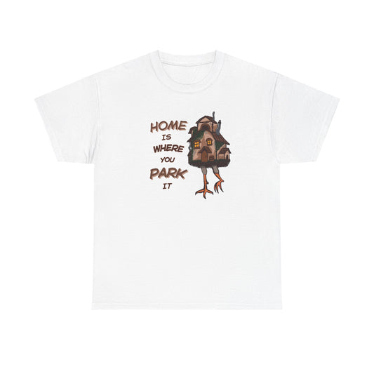 Baba Yaga House "Home is Where You Park It" Unisex Heavy Cotton Tee